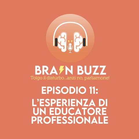 Brain Buzz - P11 - Tolgo il disturbo... anzi no, parliamone - L’esperienza di un educatore professionale
