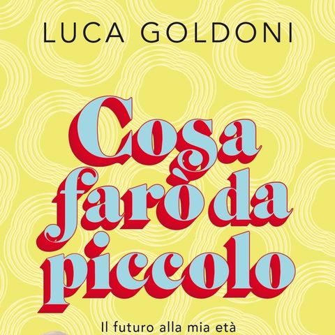 Luca Goldoni "Cosa farò da piccolo"