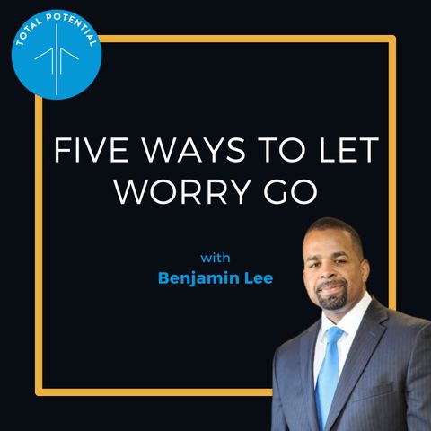Five Ways to Let Go of Worry