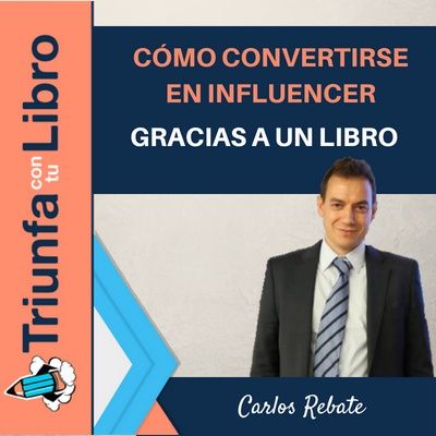 #142: Cómo convertirse en influencer gracias a un libro. Entrevista a Carlos Rebate.