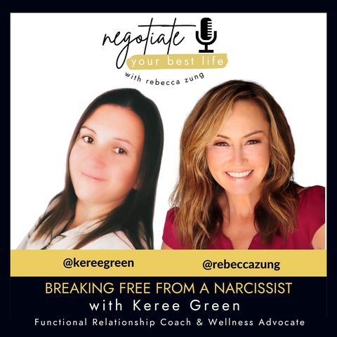 Breaking Free from a Narcissist with Keree Green and Rebecca Zung on Negotiate Your Best Life #371