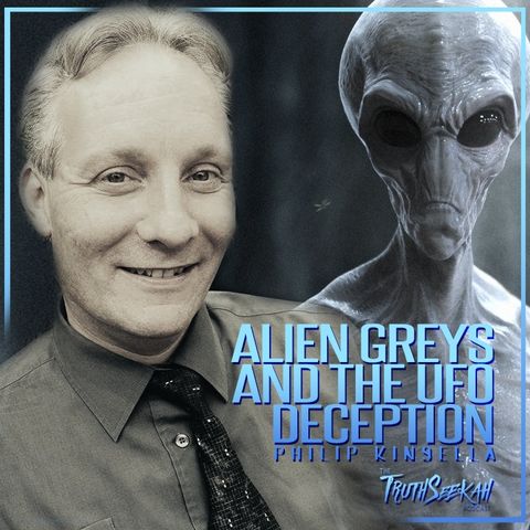 Alien Greys And The UFO Deception | Philip Kinsella