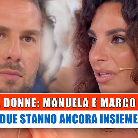 Uomini e Donne, Coppie: Manuela E Marco Antonio stanno Ancora Insieme?