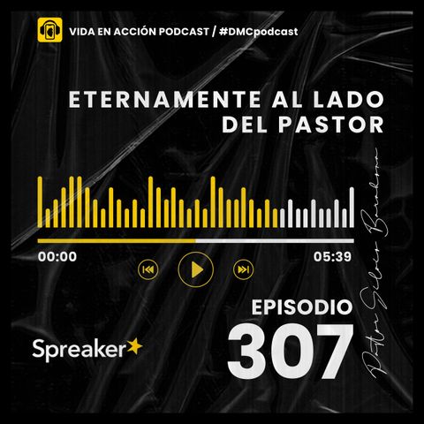 EP. 307 | Eternamente al lado del Pastor | #DMCpodcast