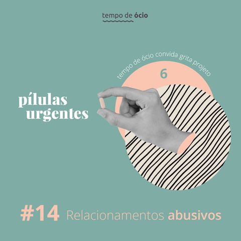 #14 Pílulas Urgentes | Relacionamentos Abusivos