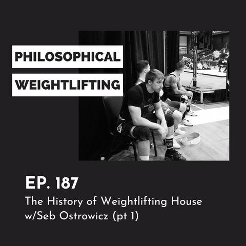 Ep. 187: The History of Weightlifting House | Seb Ostrowicz (pt 1)