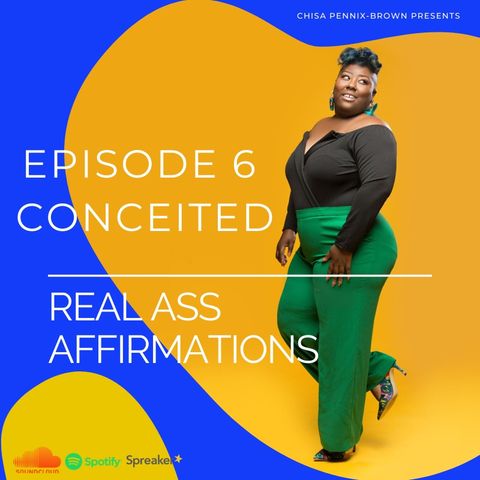 Real Ass Affirmations "Conceited"