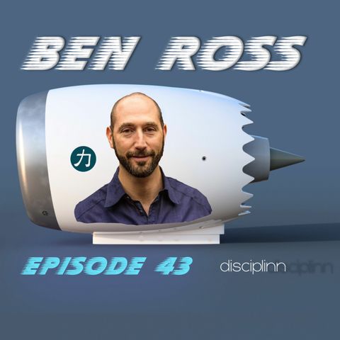E43 | Ben Ross | Product Management | Go To Market Expert | Customer First | Tech Entrepreneur