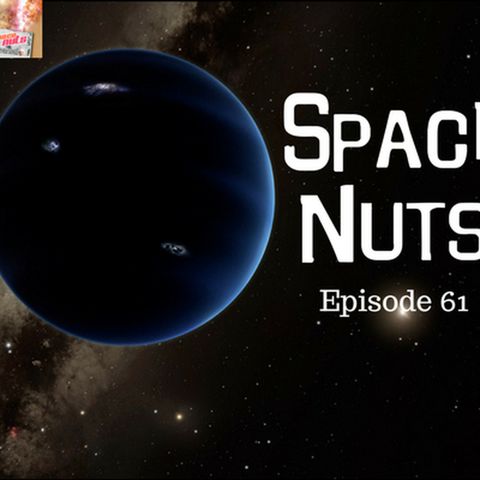 62: Planet 9 , real or not? - Space Nuts with Dr Fred Watson & Andrew Dunkley Episode 61