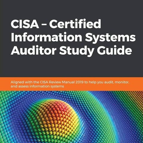CISA – Certified Information Systems Auditor Study Guide: Aligned with ...