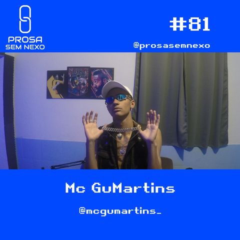 Mc GuMartins - Prosa Sem Nexo Podcast #81