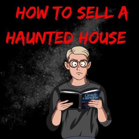 👻 🏠 HOW TO SELL A HAUNTED HOUSE by Grady Hendrix 🏠 👻 Spoiler free Review