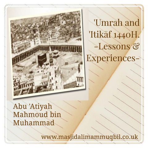 'Umrah And 'Itikāf 1440H: Lessons & Experiences | Abū 'Atiyah Mahmoud bin Muhammad