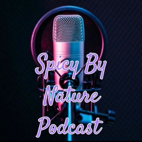 EP. 304-Spicy By Nature Podcast! Special Guest Podcaster Host Tamia!
