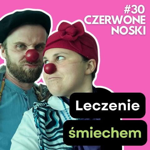 #30: Klowni medyczni - w śmiechu nadzieja! Agnieszka Gorzkiewicz, Paweł Zaufal