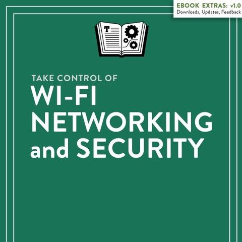 Take Control of Wi-Fi Networking and Security
