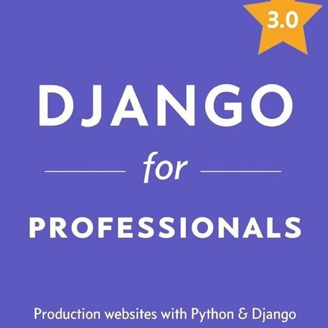 Django for Professionals: Production websites with Python & Django