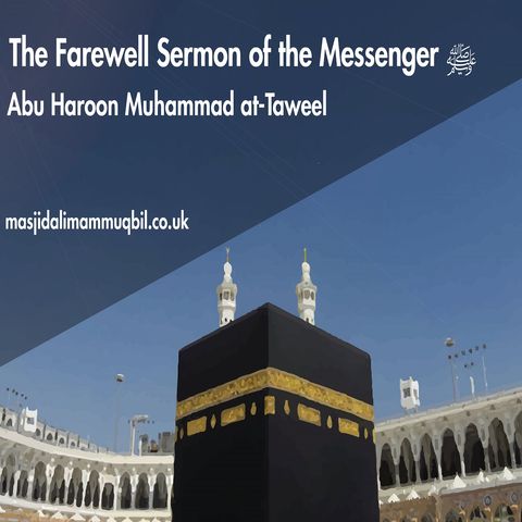 The Farewell Sermon of the Messenger of Allah ﷺ | Abu Haroon Muhammad at-Taweel