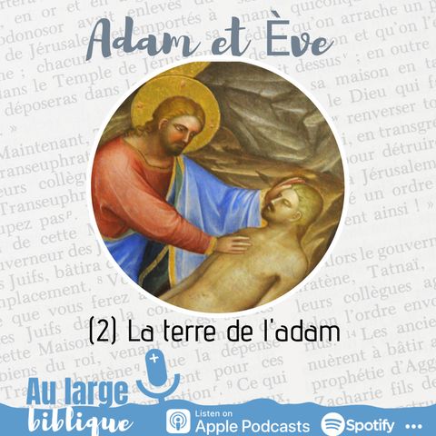 #197 Adam et Eve : à qui la faute ? (2) La terre de l'adam Gn 2,4b-7