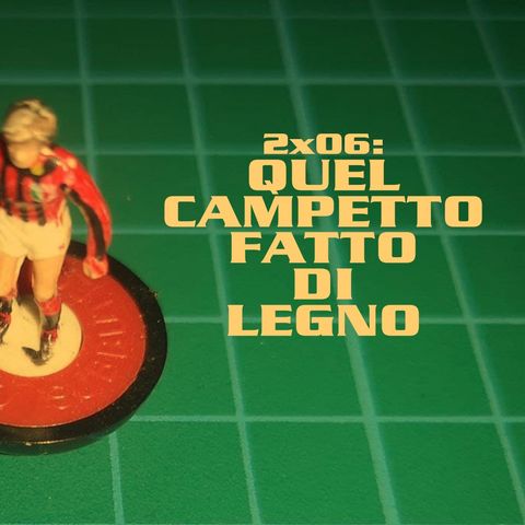 QEF 2x06: QUEL CAMPETTO FATTO DI LEGNO