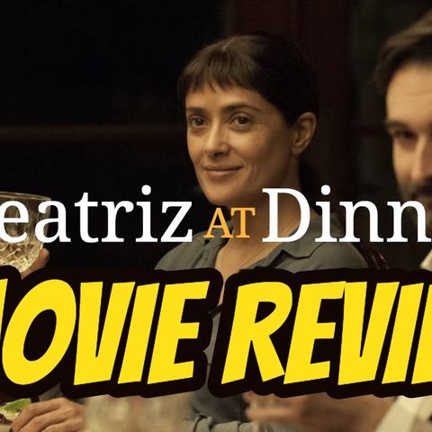 Beatriz At Dinner - Movie Review