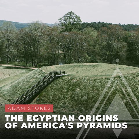 S04E01 - Adam Stokes // The Egyptian Origins of America's Pyramids