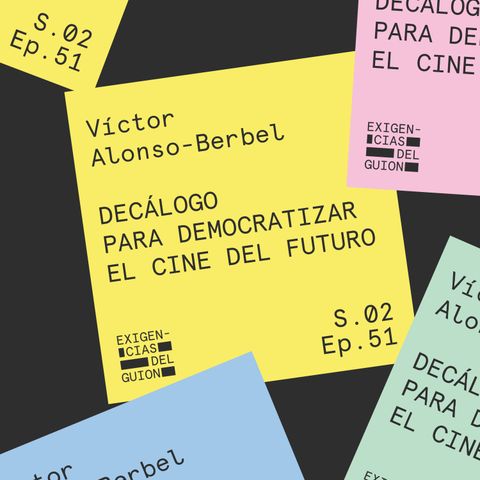 51. Víctor Alonso Berbel | Decálogo para democratizar el cine del futuro