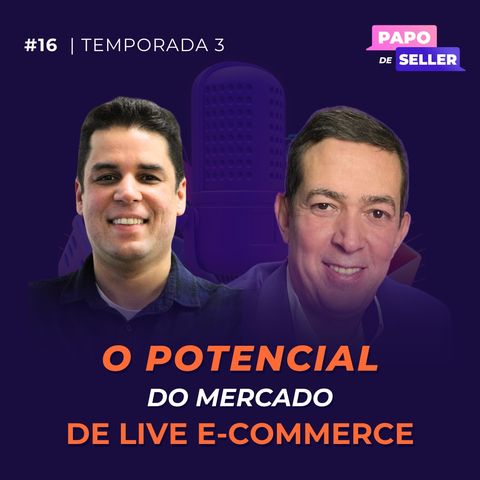 PAPO DE SELLER O Potencial do mercado de Live E-commerce com Felipe da Ablelive