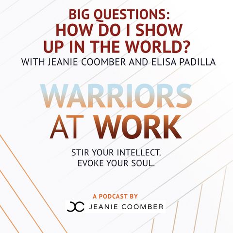 Big Questions: How do I show up in the world? with Jeanie Coomber & Elisa Padilla