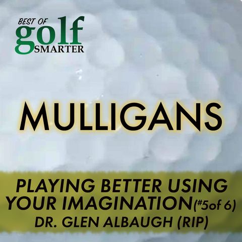The Truth About Playing Better Golf Using Your Imagination with Dr. Glen Albaugh (RIP)