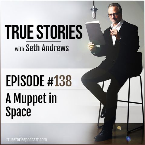 True Stories #138 - A Muppet in Space