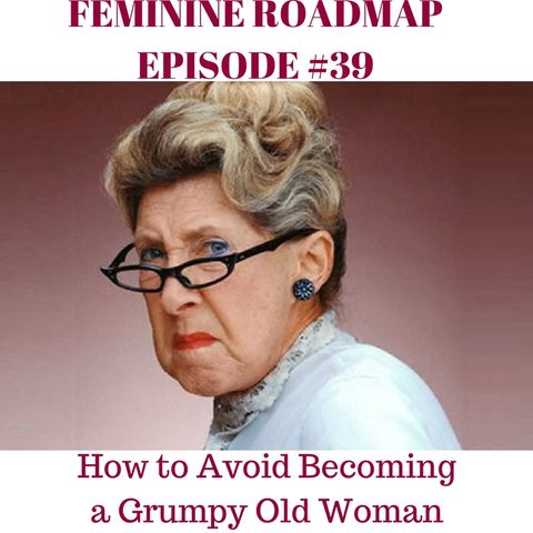 FR Ep 039: How To Avoid Becoming a Grumpy Old Lady