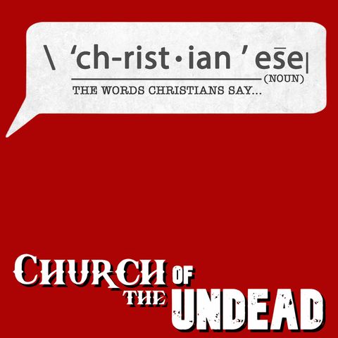 “SPEAKING CHRISTIANESE” #ChurchOfTheUndead