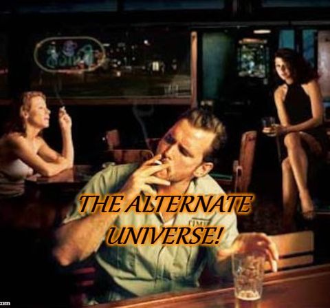 The Alternate Universe!