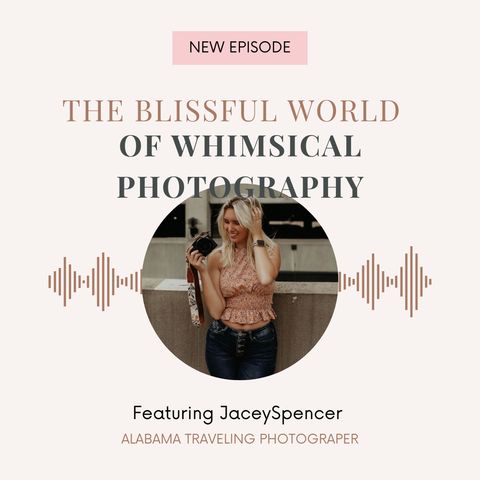 The Blissful world of Whimsical Photography w/ Jacey Spencer