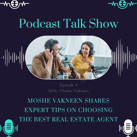 Moshe Vakneen Shares Expert Tips on Choosing the Best Real Estate Agent