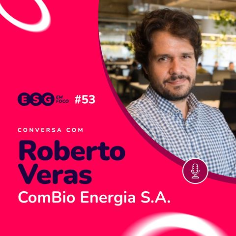 Sustentabilidade como força de transformação - Roberto Verás (ComBio Energia S.A.)