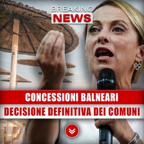 Concessioni Balneari: La Decisione Definitiva Dei Comuni! 