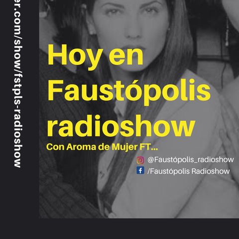Faustopolis Radioshow con Aroma de Mujer