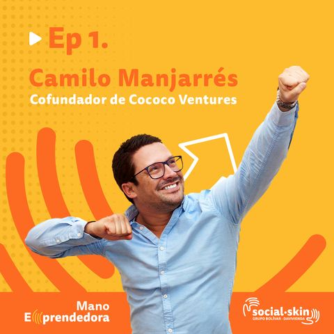 EP 1. Cómo Encontrar tu Product Market Fit - Camilo Manjarrés, Cofundador de Cococo Ventures