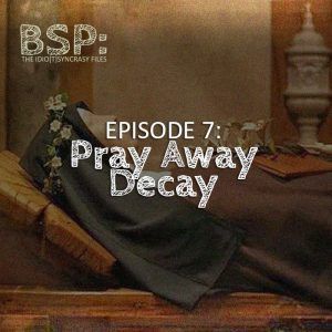 Episode 7 – Pray Away Decay