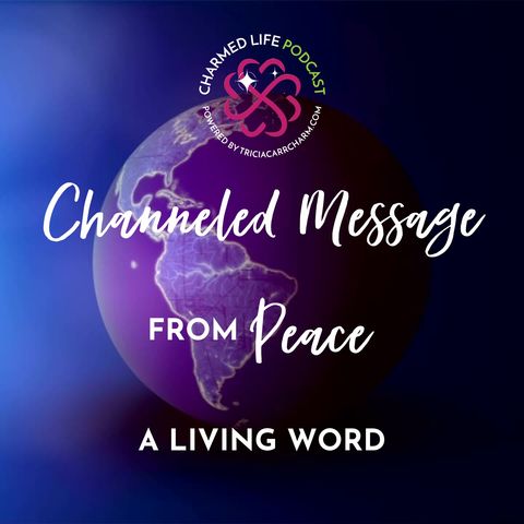 Channeled Message from PEACE: A Living Word | Living Words #3