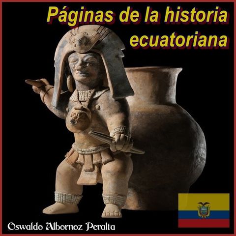 274 - Páginas de la historia Ecuatoriana - La justificación de la conquista - EP 03