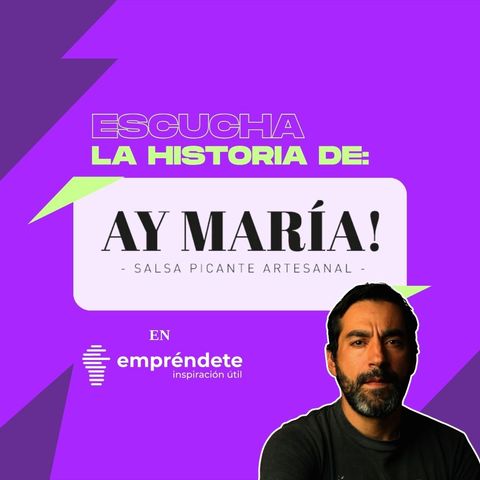 La historia de Ay María (salsa picante artesanal) - Parte 1