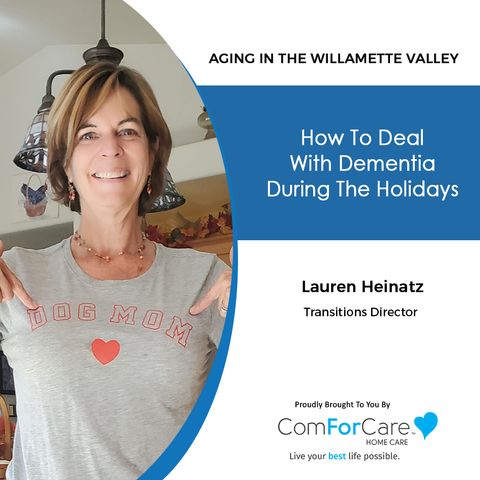 12/03/22: Lauren Heinatz with ComForCare Home Care | How to deal with dementia during the holidays. | Aging In The Willamette Valley