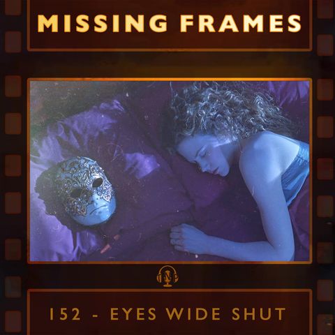 Eyes Wide Shut (1999) | Missing Frames #152