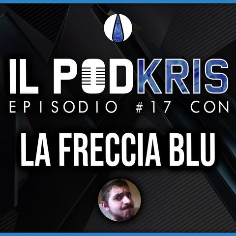 VITA SU YOUTUBE! ▶ Il PODKRIS: Episodio #17 con LaFrecciaBlu