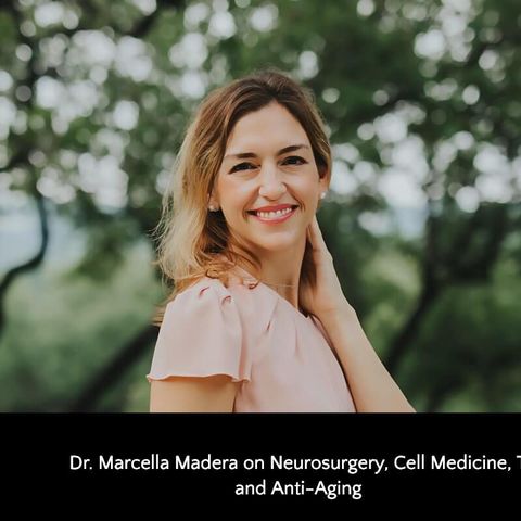 458: Dr. Marcella Madera on Neurosurgery, Cell Medicine, TBIs, and Anti-Aging
