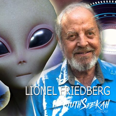UFOs, Ancient Alien Mysteries and Unexplained Experiences | Lionel Friedberg