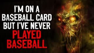 “I’m on a baseball card, but I’ve never played baseball” Crepypasta